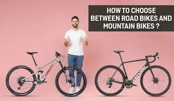 How to Choose Between Road Bikes and Mountain Bikes? 