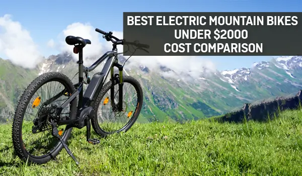 Best Electric Mountain Bikes Under $2000 – Cost Comparison 