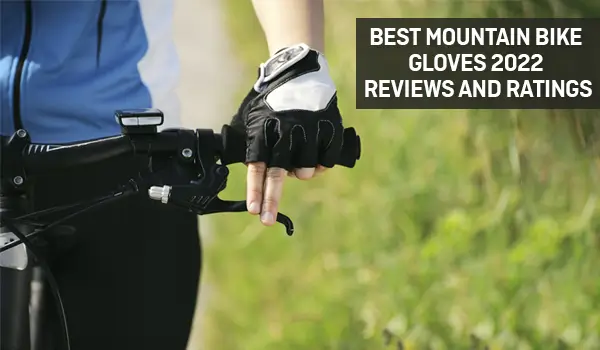 Best Mountain Bike Gloves 2023 – Reviews and Ratings 