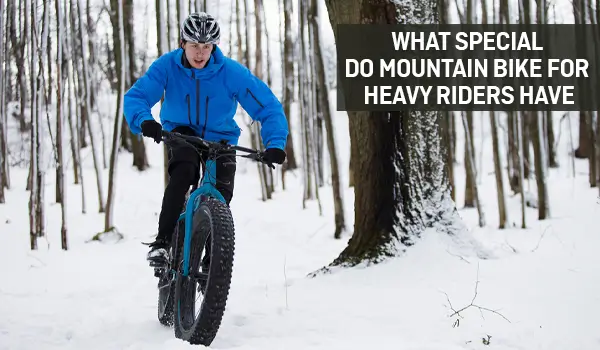 What special does Mountain Bike for Heavy Riders Have?
