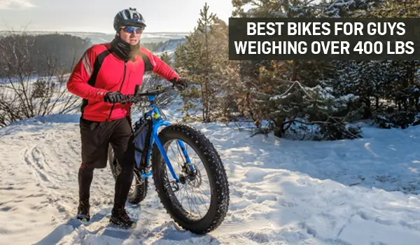 Best Bikes for Guys Weighing Over 400 Lbs 