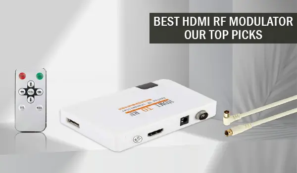 Best HDMI Rf Modulator – Our Top Picks 