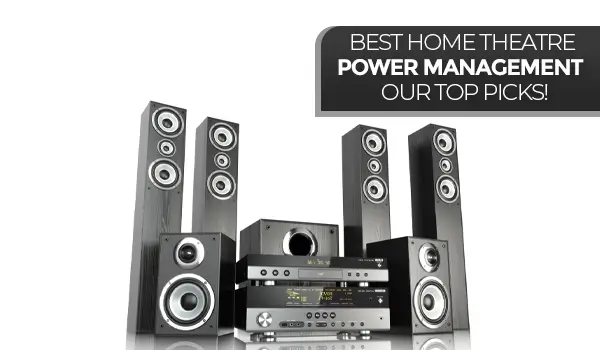 Best Home Theatre Power Manager – Our Top Picks!