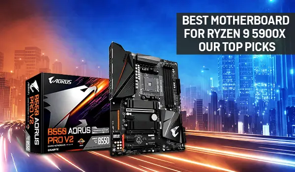 Best Motherboard for Ryzen 9 5900x – Our Top Picks   