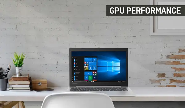 GPU Performance Lenovo IdeaPad 330-15 AMD  are about that!