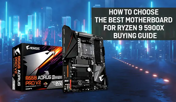 How to Choose the Best Motherboard for Ryzen 9 5900x – Buying Guide! 