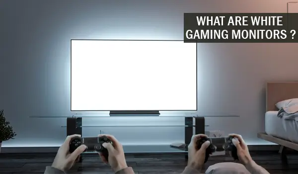 What Are White Gaming Monitor