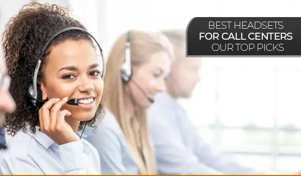 Best Headsets for Call Centers – Our Top Picks!