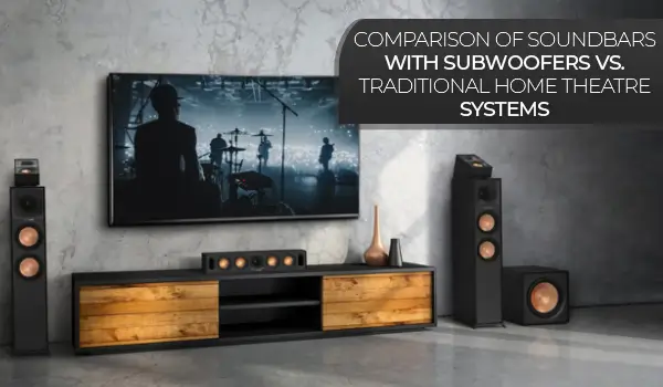 Comparison of lg soundbar with subwoofer vs. traditional home theatre systems 