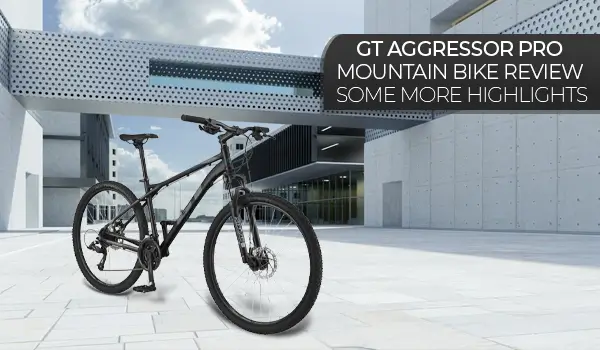 GT Aggressor Pro Mountain Bike Review – Some More Highlights
