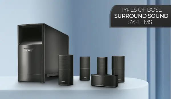 Types of Bose Surround Sound Systems   