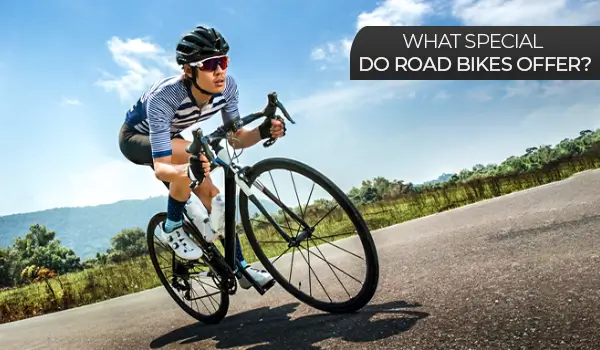 What Special Do Road Bikes Offer?